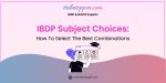IBDP Subject Choices How To Select The Best Combinations