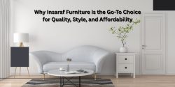 Why Insaraf Furniture Is the Go-To Choice for Quality, Style, and Affordability