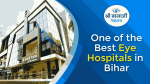 Best Eye Hospitals in Bihar